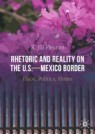 Front cover of Rhetoric and Reality on the U.S.—Mexico Border